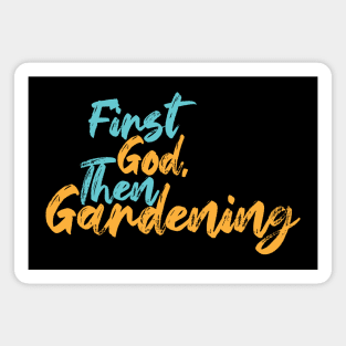 First God Then Gardening Magnet